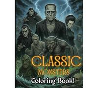 Classic Monsters Horror Coloring Book: All Classic Terrifying Horror Movie and Cinema Creatures like Dracula, Frankenstein, Werewolve, The Mummy and ... Scary Movies | Halloween's Movie Creatures