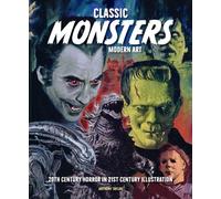 Classic Monsters, Modern Art : 20th Century Horror in 21st Century Illustration
