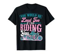 Classic Motorcycle Biker Girl Female You Would Be Loud Too T-Shirt