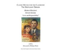 Classic Movies for the Classroom The Spotlight Series: Roman Holiday Study Guide: Love and Responsibility