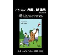 Classic Mr. Mum: 100 Cartoons from the Strange World of Mr. Mum