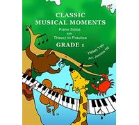 Classic Musical Moments with Theory In Practice Grade 1 (Piano Solo) (Theory Of Music Made Easy)