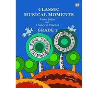 Classic Musical Moments with Theory In Practice Grade 2 (Theory Of Music Made Easy)