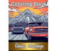 Classic Mustangs: Adult Relatation Coloring Book: Car Enthusiasts, bring your creativity to life while enjoying the theraputic process of coloring