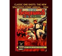 Classic One-Shots: The New Spaceways Comic Annual - 1954: Great Single-Issue Golden Age SF Comics - All Stories - No Ads