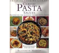 Classic Pasta Sauces: Recipes for the Quickest, Tastiest Pasta Sauces (Creative Cooking Library)