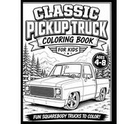 Classic Pickup Truck Coloring Book for Kids Ages 4-8: Fun Squarebody Trucks, Custom Builds, and Cool Scenes to Color