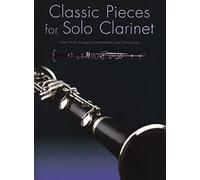 Classic Pieces For Solo Clarinet: Great Works Arranged for Intermediate Level Clarinet Solo