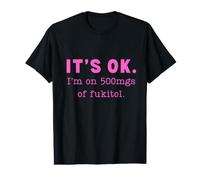 Classic Pink It's ok I'm on 500mg of Fukitol Funny Sarcasm Value Graphic T-Shirt
