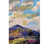Classic Readings and Poems : a collection for weddings, christenings, funerals and all occasions