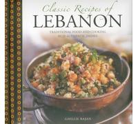 Classic Recipes of Lebanon: Traditional Food and Cooking in 25 Authentic Dishes