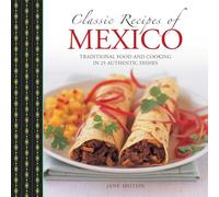 Classic Recipes of Mexico: Traditional Food and Cooking in 25 Authentic Dishes