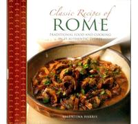 Classic Recipes of Rome: Traditional Food and Cooking in 25 Authentic Dishes