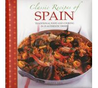 Classic Recipes of Spain: Traditional Food and Cooking in 25 Authentic Dishes