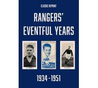Classic Reprint : Rangers' Eventful Years 1934 to 1951