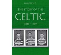 Classic Reprint : The Story of Celtic FC