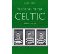 Classic Reprint : The Story of Celtic FC