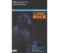 Classic Rock: All Music Guide Required Listening (All Music Guides) (Reference)