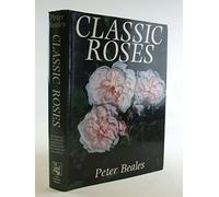 Classic Roses: An Illustrated Encyclopaedia and Grower's Manual of Old Roses- Shrub Roses- and Climbers