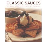 Classic Sauces: 150 Delicious Ideas Shown in More Than 300 Photographs