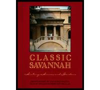Classic Savannah: History, Houses, and Gardens