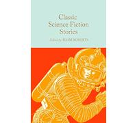 Classic Science Fiction Stories: (Macmillan Collector's Library)
