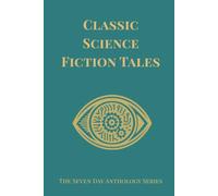 Classic Science Fiction Tales: A Seven-Day Anthology of Early Speculative Stories