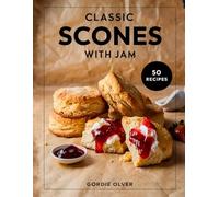 Classic Scones with Jam: Timeless Recipes for Soft, Fluffy Scones and Perfect Jams
