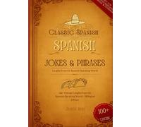 Classic Spanish Jokes & Phrases: 100+ Vintage Laughs from the Spanish-Speaking World: Bilingual Edition - Perfect Gift for Hispanohablantes & Learners (Puns, Proverbs & Global Latino Humor)