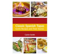 Classic Spanish Tapas: Iconic Recipes and Their Stories