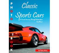 Classic Sports Cars: A Nostalgic Journey Through Automotive History - Colorful Photos with Large Print for Seniors, Alzheimer's, and Dementia Care (Calming Coffee Table Books)