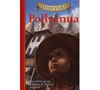Classic Starts®: Pollyanna: Retold from the Eleanor H. Porter Original
