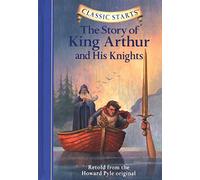 Classic Starts®: The Story of King Arthur & His Knights: Retold from the Howard Pyle Original