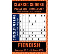CLASSIC SUDOKU POCKET SIZE - TRAVEL READY FIENDISH: 200 Small In Size Carry Friendly Brain Teasers With Solutions Included (Pocket Size Travel Ready Editions)