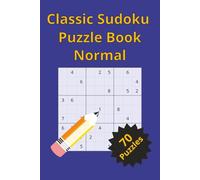 Classic Sudoku Puzzles Normal: Normal Challenge Puzzles for Adults | 6x9 Inches 140 pages | 70+ puzzles Brain-Boosting Logic and Focus Games for Relaxation, Vacations, and Free Time