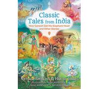 Classic Tales from India: How Ganesh Got His Elephant Head and Other Stories