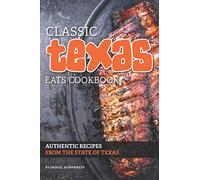 Classic Texas Eats Cookbook: Authentic Recipes from the State of Texas