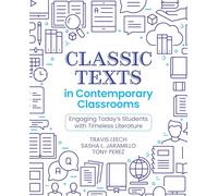 Classic Texts in Contemporary Classrooms: Engaging Today’s Students with Timeless Literature