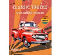 Classic Trucks Coloring Book - Part 2: Retro Old Cars Coloring Book 40s 50s 60s | Cars Designs Classic Cars For Boys & Adults | Vintage Cars Colouring Book For Adults