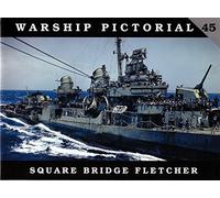 Classic Warships Publishing Warship Pictorial 45 - Square Bridge Fletcher