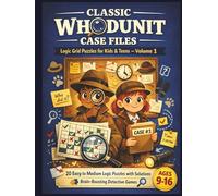 Classic Whodunit Case Files Logic Grid Puzzles for Kids & Teens - Volume 1: 20 Easy to Medium Logic Puzzles with Solutions | Brain-Boosting Detective ... Logic Grid Mystery Puzzles for Kids & Teens)