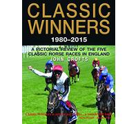 Classic Winners 1980 - 2015: A Pictorial Review of the Five Classic Horse Races in England