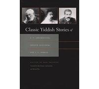 Classic Yiddish Stories of S.Y. Abramovitsh, Sholem Aleichem, and I.L. Peretz: [1st Time Paper] (Judaic Traditions in LIterature, Music, and Art)