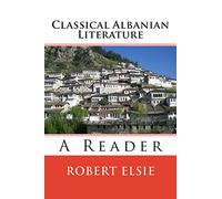 Classical Albanian Literature: A Reader: Volume 18 (Albanian Studies)