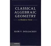 Classical Algebraic Geometry: A Modern View