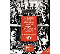 Classical and Christian Ideas in English Renaissance Poetry 2nd edition by Rivers, Isabel (1994) Paperback