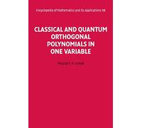 Classical and Quantum Orthogonal Polynomials in One Variable: 98 (Encyclopedia of Mathematics and its Applications, Series Number 98)