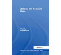 Classical and Romantic Music (The Library of Essays on Music Performance Practice)