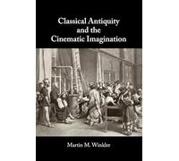 Classical Antiquity and the Cinematic Imagination