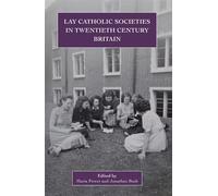 Lay Catholic Societies in Twentieth Century Britain: 9 (Catholic Record Society: Monograph Series)
